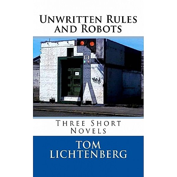 Unwritten Rules and Robots, Tom Lichtenberg