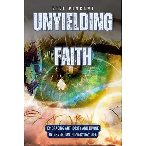 Unyielding Faith, Bill Vincent