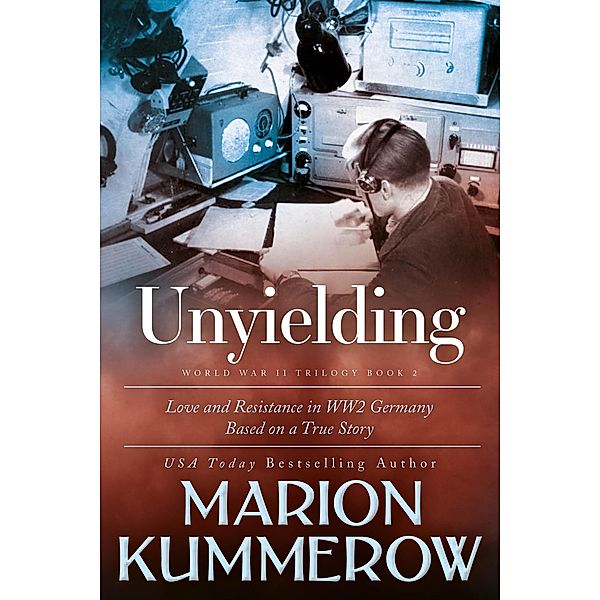 Unyielding (Love and Resistance in WW2 Germany, #2) / Love and Resistance in WW2 Germany, Marion Kummerow