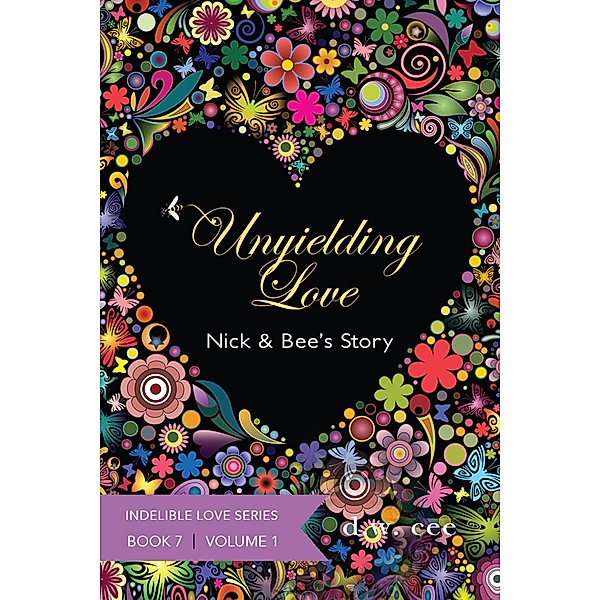 Unyielding Love - Nick & Bee's Story Vol. 1 (Indelible Love, #7) / Indelible Love, Dw Cee