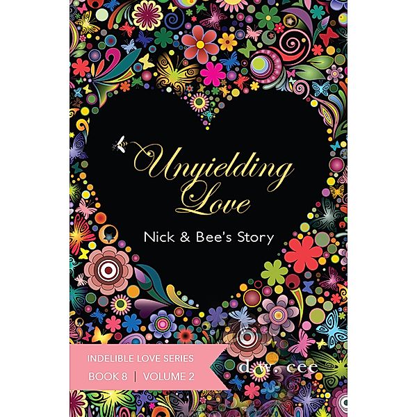 Unyielding Love - Nick & Bee's Story Vol. 2 (Indelible Love, #8) / Indelible Love, Dw Cee