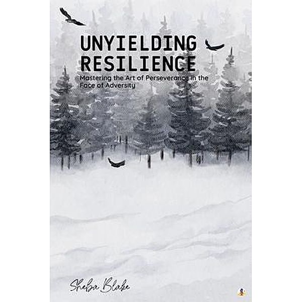 Unyielding Resilience, Sheba Blake