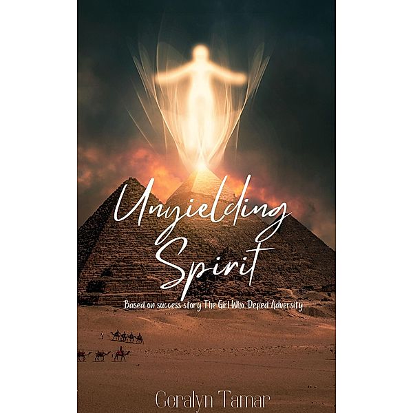 Unyielding Spirit  Finding Strength in the Uncertainty, Geralyn Tamar