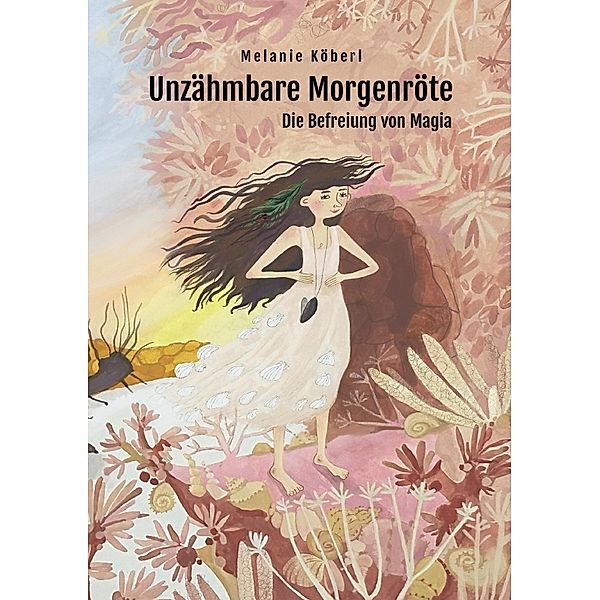 Unzähmbare Morgenröte, Melanie Köberl