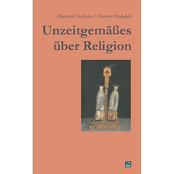 Unzeitgemäßes über Religion, Eberhard Löschcke, Hartmut Przybylski