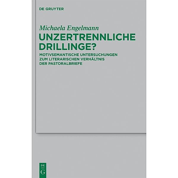 Unzertrennliche Drillinge? / Beihefte zur Zeitschrift für die neutestamentliche Wissenschaft Bd.192, Michaela Engelmann
