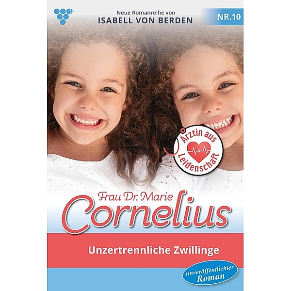 Unzertrennliche Zwillinge / Frau Dr. Marie Cornelius Bd.10, Isabell von Berden