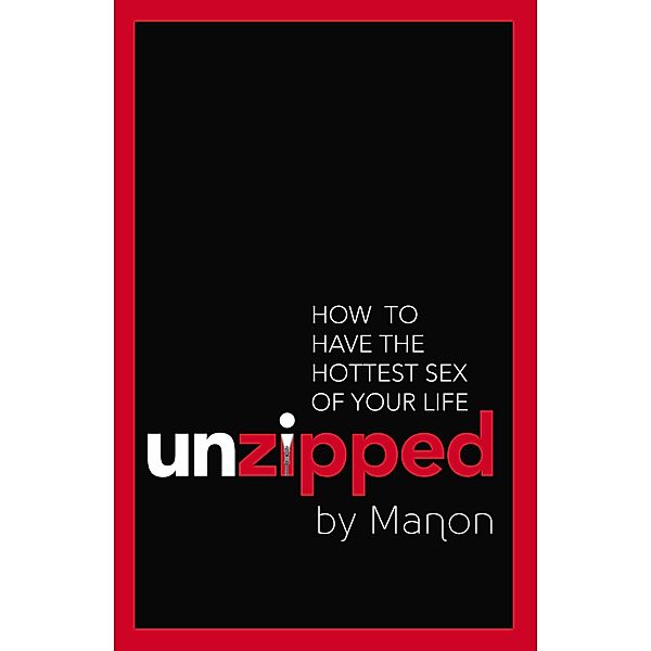 Unzipped: How To Have The Hottest Sex Of Your Life / Puffin Classics, Manon