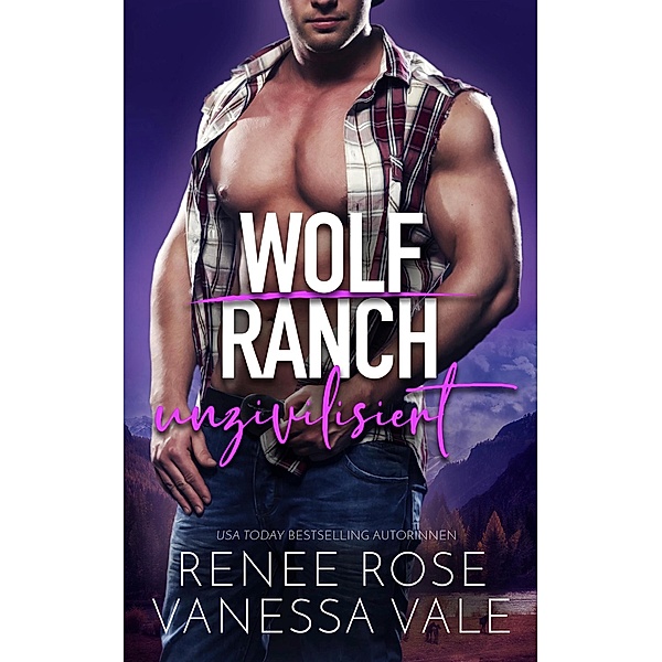 unzivilisiert / Wolf Ranch Bd.4, Renee Rose, Vanessa Vale