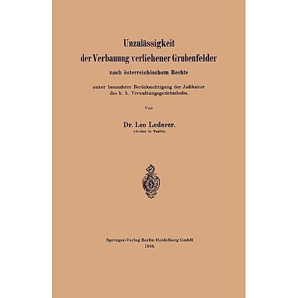 Unzulässigkeit der Verbauung verliehener Grubenfelder nach österreichischem Rechte unter besonderer Berücksichtigung der Judikatur des k. k. Verwaltungsgerichtshofes, Leo Lederer