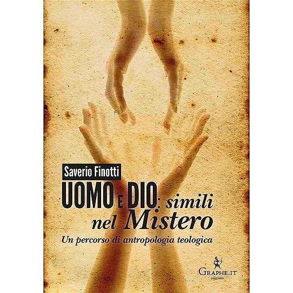 Uomo e Dio: simili nel mistero / Techne [saggistica], Saverio Finotti