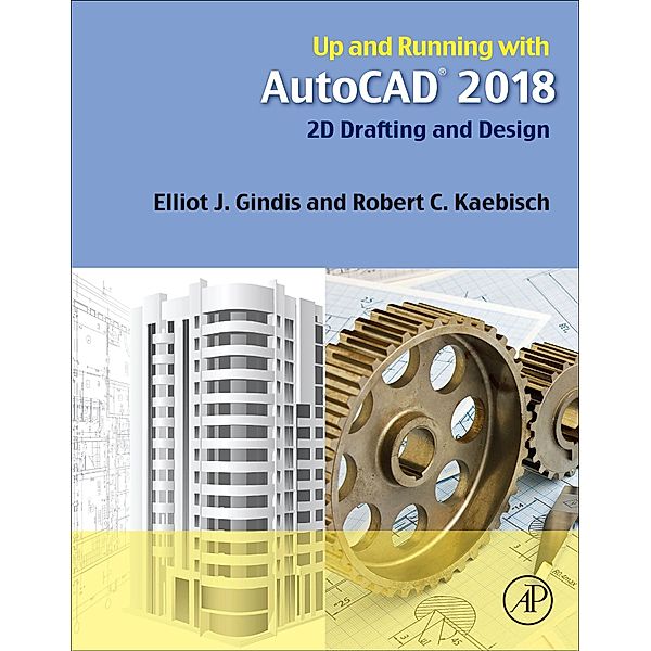 Up and Running with AutoCAD 2018, Elliot J. Gindis, Robert C. Kaebisch