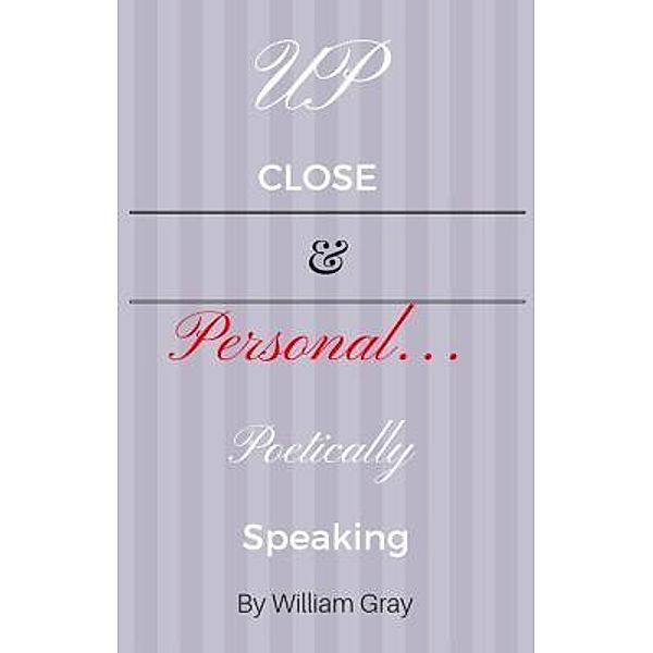 Up Close & Personal...Poetically Speaking / Krystal Lee Enterprises LLC, William Gray