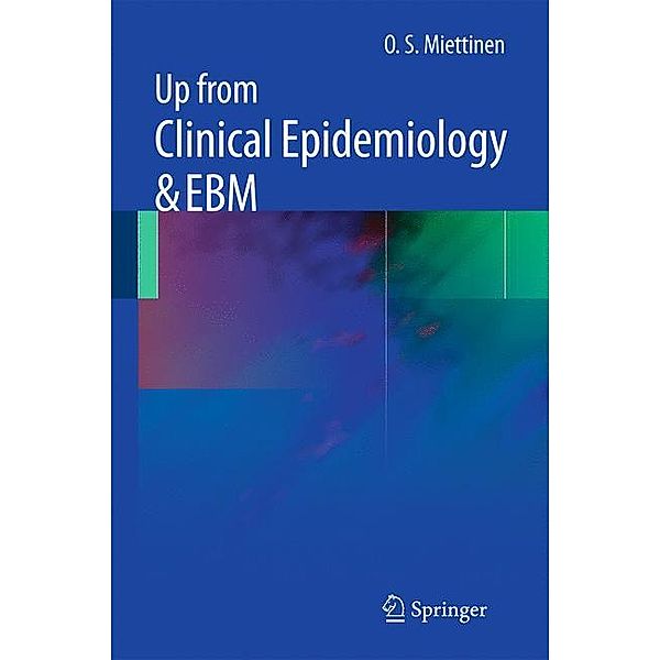 Up from Clinical Epidemiology & EBM, O. S. Miettinen