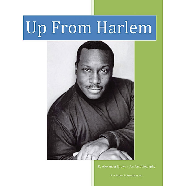 Up from Harlem, R. Alexander Brown