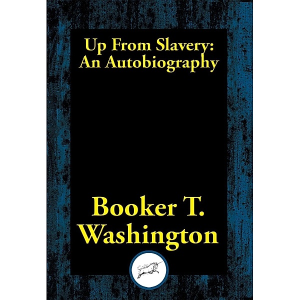 Up From Slavery / Dancing Unicorn Books, Booker T. Washington