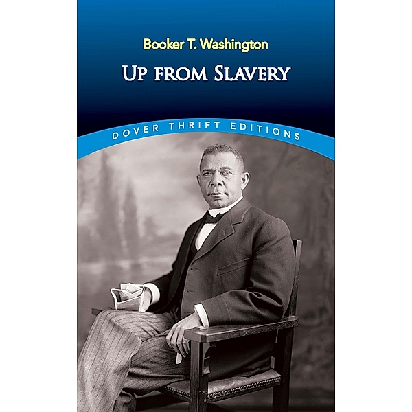 Up from Slavery / Dover Thrift Editions: Black History, Booker T. Washington
