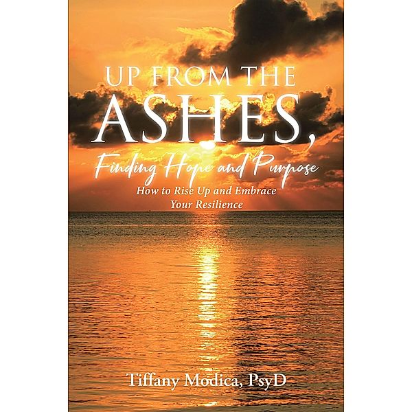 Up from the Ashes, Finding Hope and Purpose, Tiffany Modica PsyD