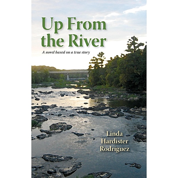 Up From the River / Linda Hardister Rodriguez, Linda Hardister Rodriguez