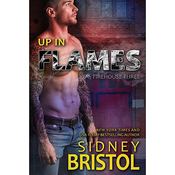 Up in Flames (Firehouse Three, #1) / Firehouse Three, Sidney Bristol