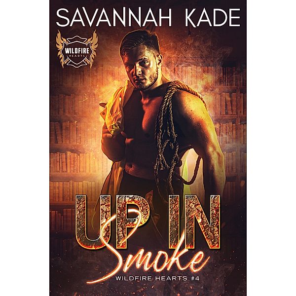 Up In Smoke (WildFire Hearts, #4) / WildFire Hearts, Savannah Kade