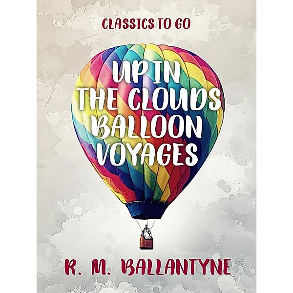 Up in the Clouds Balloon Voyages, R. M. Ballantyne