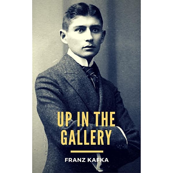 Up in the Gallery, Franz Kafka