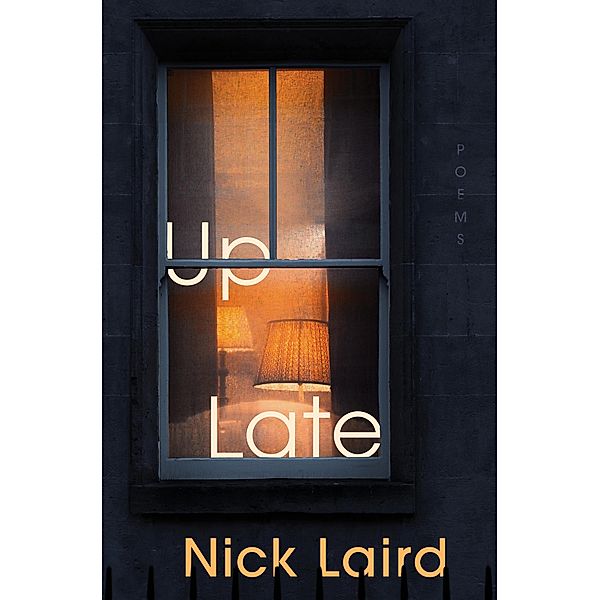 Up Late: Poems, Nick Laird