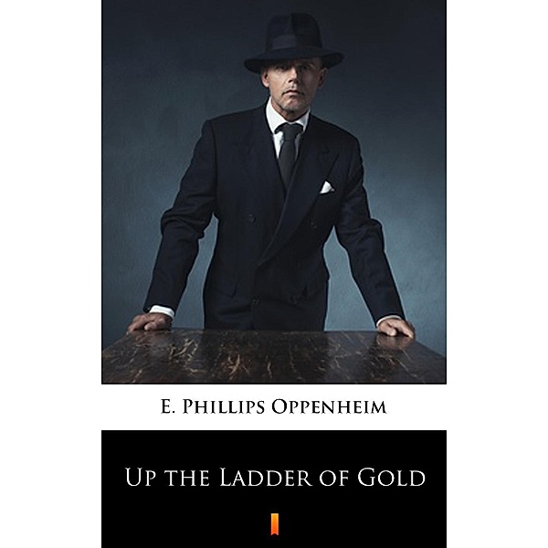 Up the Ladder of Gold, E. Phillips Oppenheim