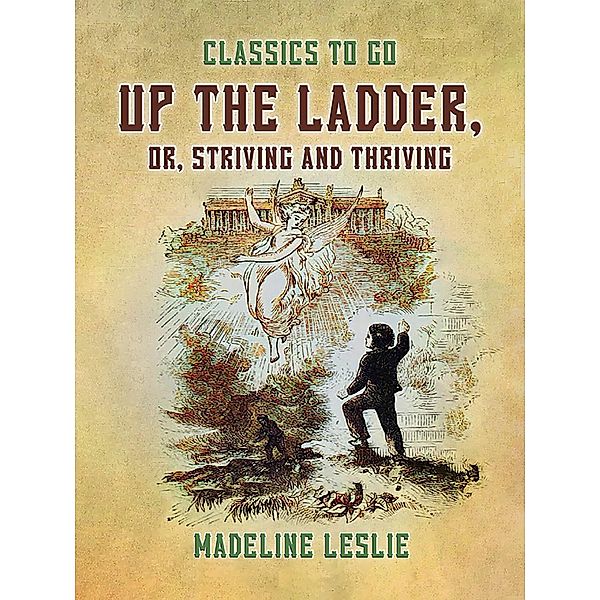 Up the Ladder, or, Striving and Thriving, Madeline Leslie