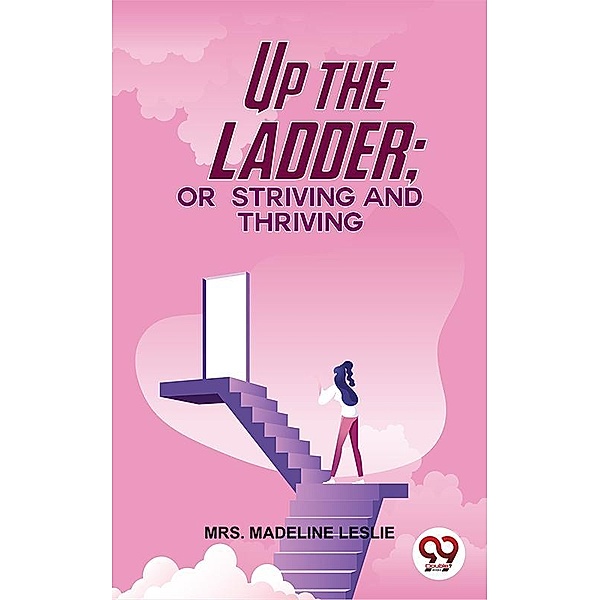 Up The Ladder; Or, Striving And Thriving, Madeline Leslie