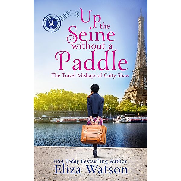 Up the Seine Without a Paddle (The Travel Mishaps of Caity Shaw, #2) / The Travel Mishaps of Caity Shaw, Eliza Watson