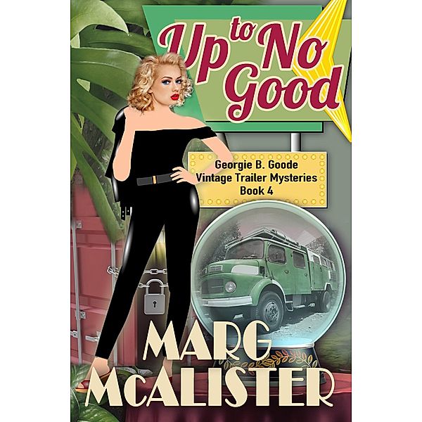 Up to No Good (Georgie B. Goode Vintage Trailer Mysteries, #4) / Georgie B. Goode Vintage Trailer Mysteries, Marg McAlister