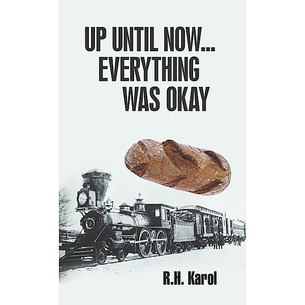 Up Until Now...Everything Was Okay, R.H. Karol