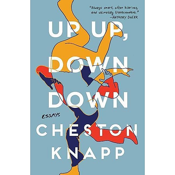 Up Up, Down Down: Essays, Cheston Knapp