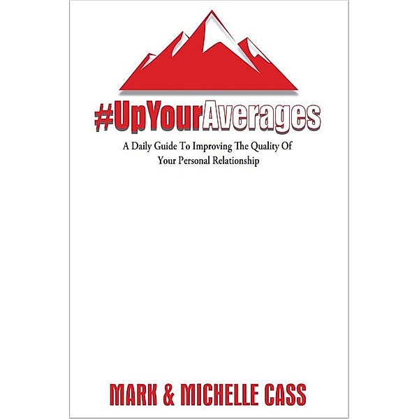 Up Your Averages: A Daily Guide To Improving Your Personal Relationship / Up Your Averages, Mark Cass, Michelle Cass