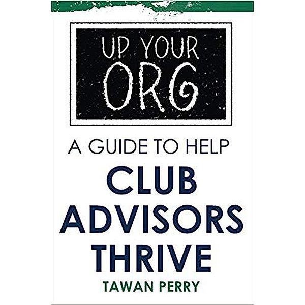 Up Your Org A Guide To Help Club Advisors Thrive, Tawan Perry