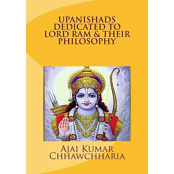 Upanishads Dedicated to Lord Ram & Their Philosophy, Ajai Kumar Chhawchharia
