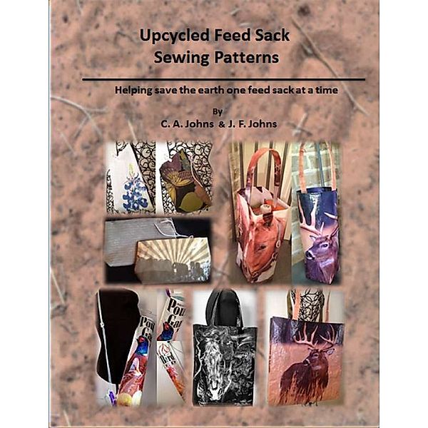 Upcycled Feed Sack Sewing Patterns, J. F. Johns, C. A.