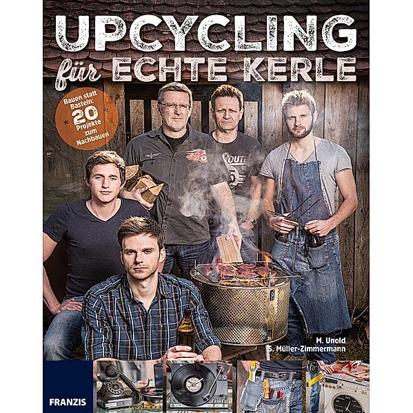 Upcycling für echte Kerle / Do it yourself, Martina Unold, Silke Müller-Zimmermann