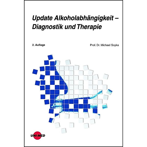 Update Alkoholabhängigkeit - Diagnostik und Therapie / UNI-MED Science, Michael Soyka