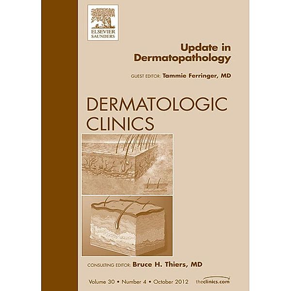 Update in Dermatopathology, An Issue of Dermatologic Clinics, Tammie Ferringer