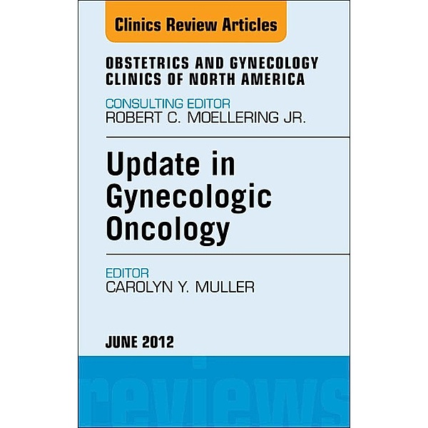 Update in Gynecologic Oncology, An Issue of Obstetrics and Gynecology Clinics, Carolyn Y. Muller