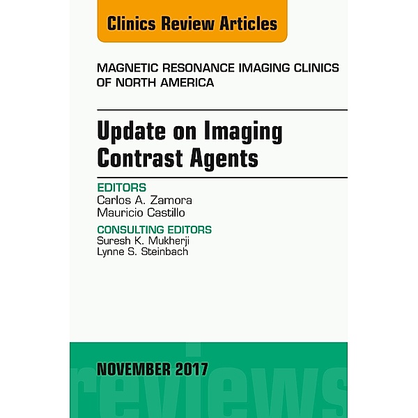 Update on Imaging Contrast Agents, An Issue of Magnetic Resonance Imaging Clinics of North America, Carlos A. Zamora, Mauricio Castillo