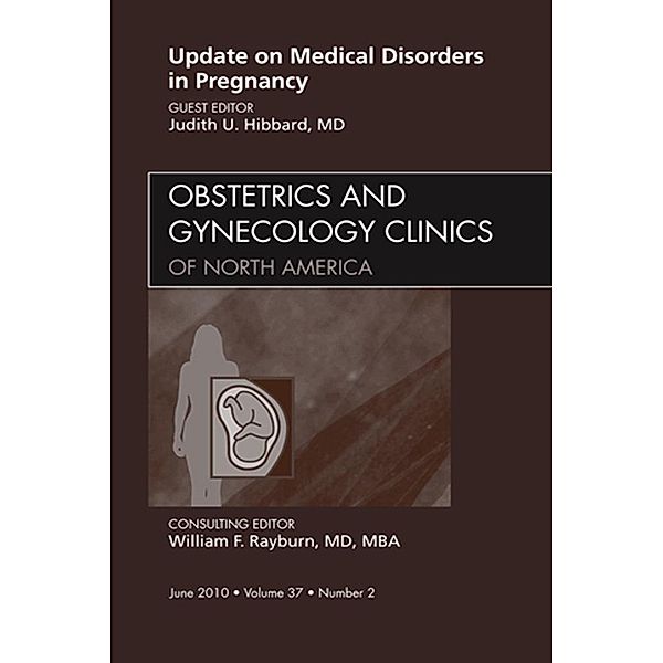 Update on Medical Disorders in Pregnancy, An Issue of Obstetrics and Gynecology Clinics, Judith Hibbard