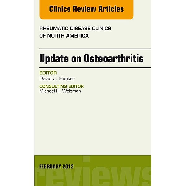 Update on Osteoarthritis, An Issue of Rheumatic Disease Clinics, David J. Hunter