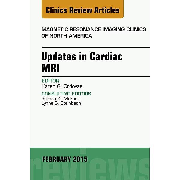 Updates in Cardiac MRI, An Issue of Magnetic Resonance Imaging Clinics of North America, Karen G. Ordovas