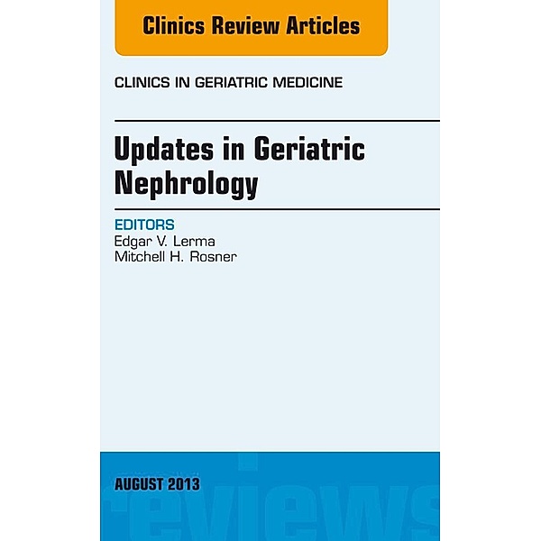 Updates in Geriatric Nephrology, An Issue of Clinics in Geriatric Medicine, Edgar V. Lerma, Mitchell H. Rosner