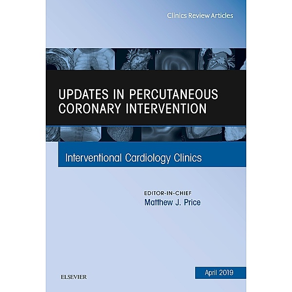 Updates in Percutaneous Coronary Intervention, An Issue of Interventional Cardiology Clinics, Matthew J. Price