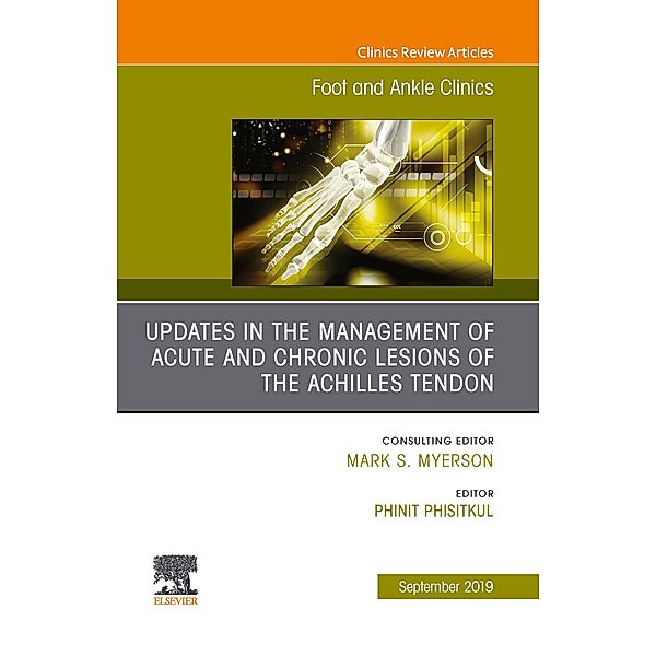 Updates in the Management of Acute and Chronic Lesions of the Achilles Tendon, An issue of Foot and Ankle Clinics of North America, Phinit Phisitkul